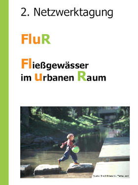 2. Netzwerktagung – FluR – Fließgewässer im urbanen Raum 