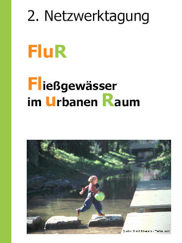 2. Netzwerktagung - FluR - Fließgewässer im urbanen Raum 