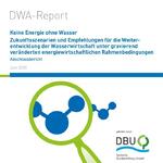 DWA-Report zur Studie Keine Energie ohne Wasser © Deutsche Vereinigung für Wasserwirtschaft, Abwasser und Abfall e. V. (DWA)